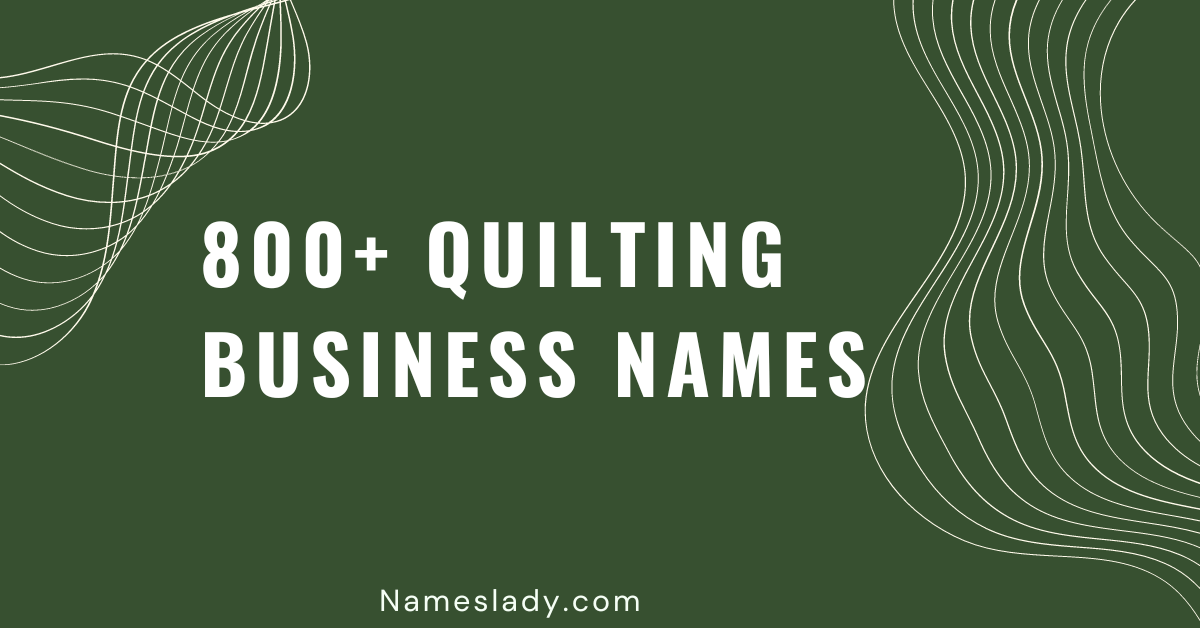 800 Perfect Quilting Business Names Ideas NamesLady