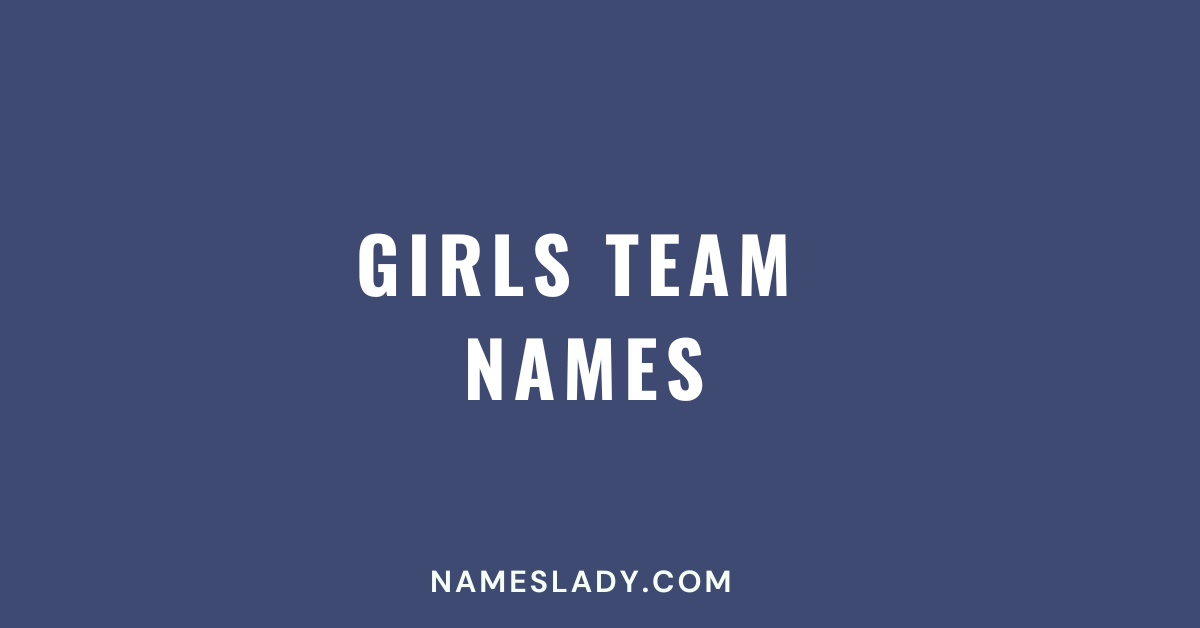 750 Fun and Cute Team Names For Girls Names Lady